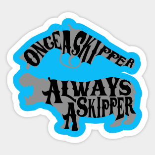 Once a Skipper, Always a Skipper Sticker